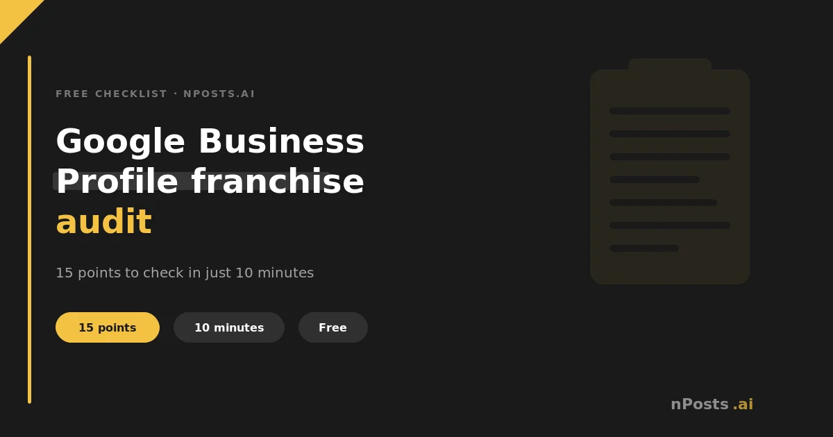 Google Business Profile franchise audit checklist: 15 checkpoints in 10 minutes — nPosts.ai