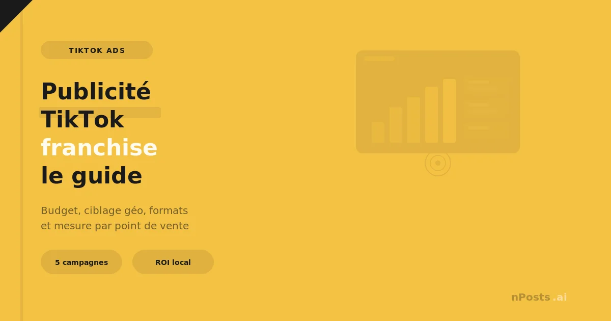 TikTok Ads pour franchise — guide publicité locale et ciblage géographique